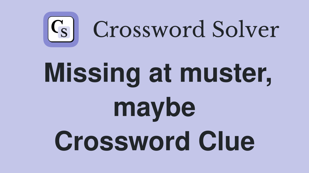 Missing at muster, maybe Crossword Clue