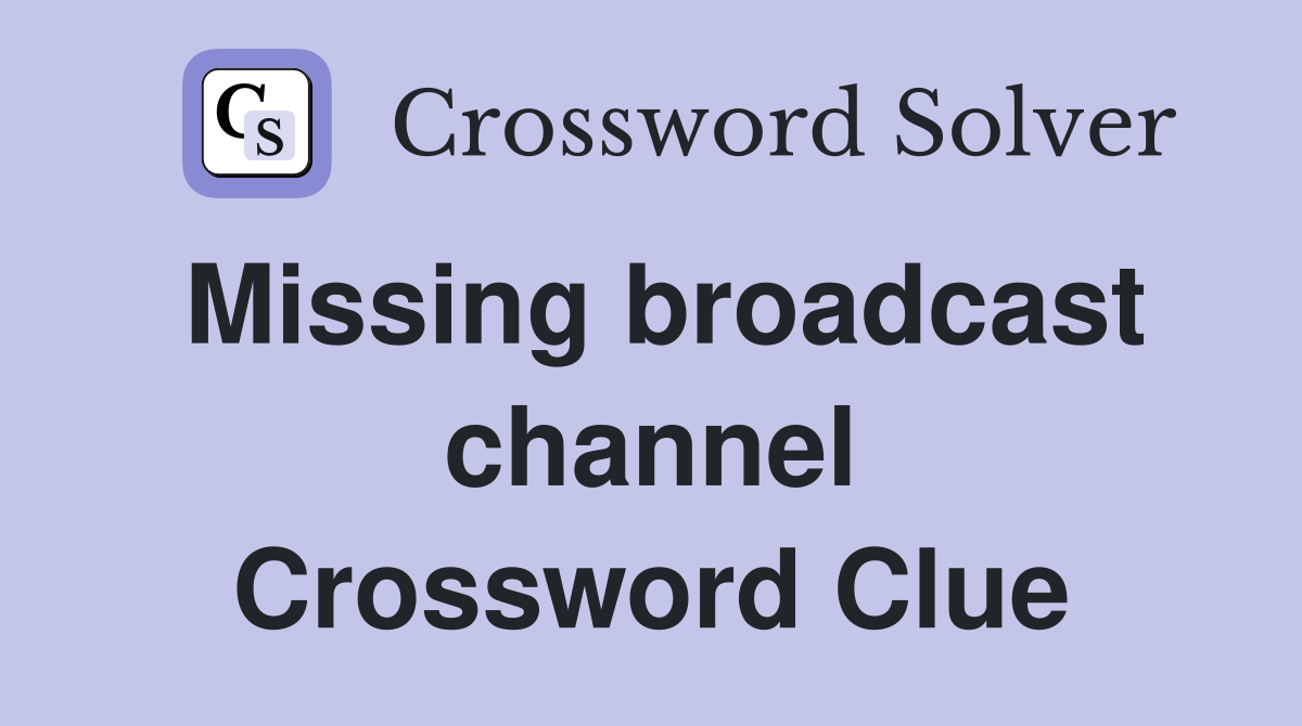 Missing broadcast channel Crossword Clue