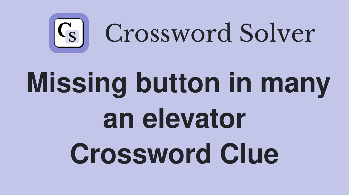 Missing button in many an elevator Crossword Clue