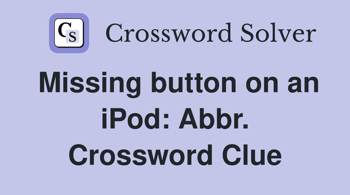 Missing button on an iPod: Abbr. Crossword Clue