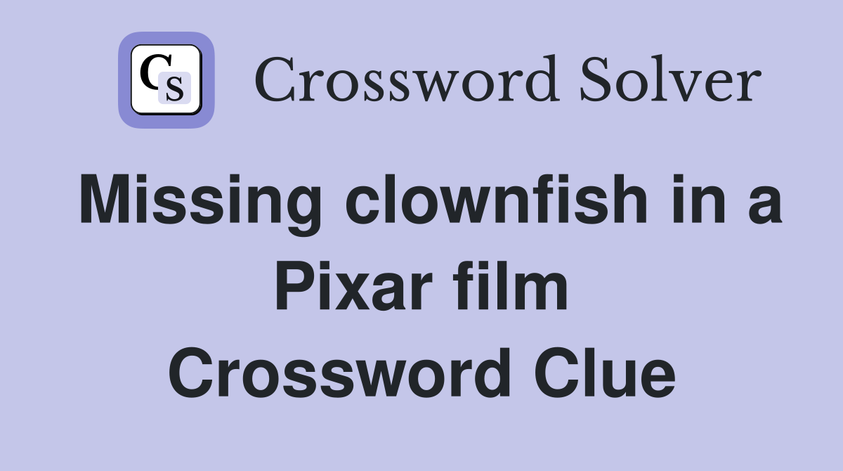 Missing clownfish in a Pixar film Crossword Clue