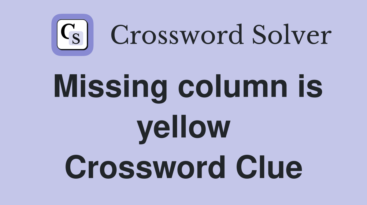 Missing column is yellow Crossword Clue
