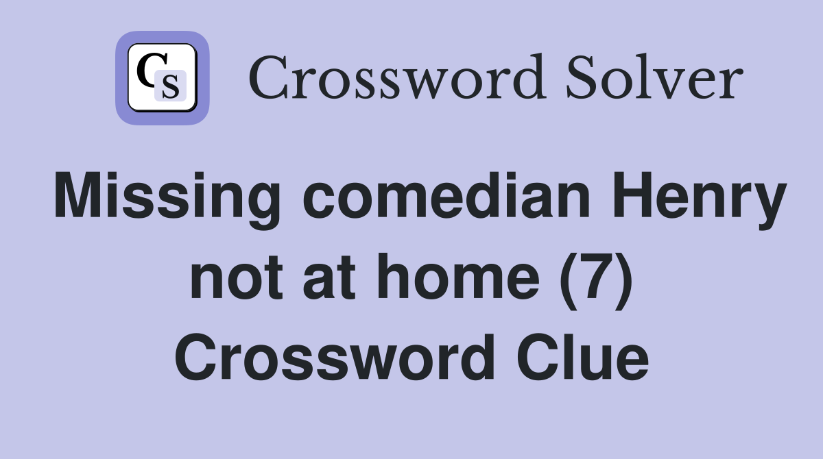 Missing comedian Henry not at home (7) Crossword Clue