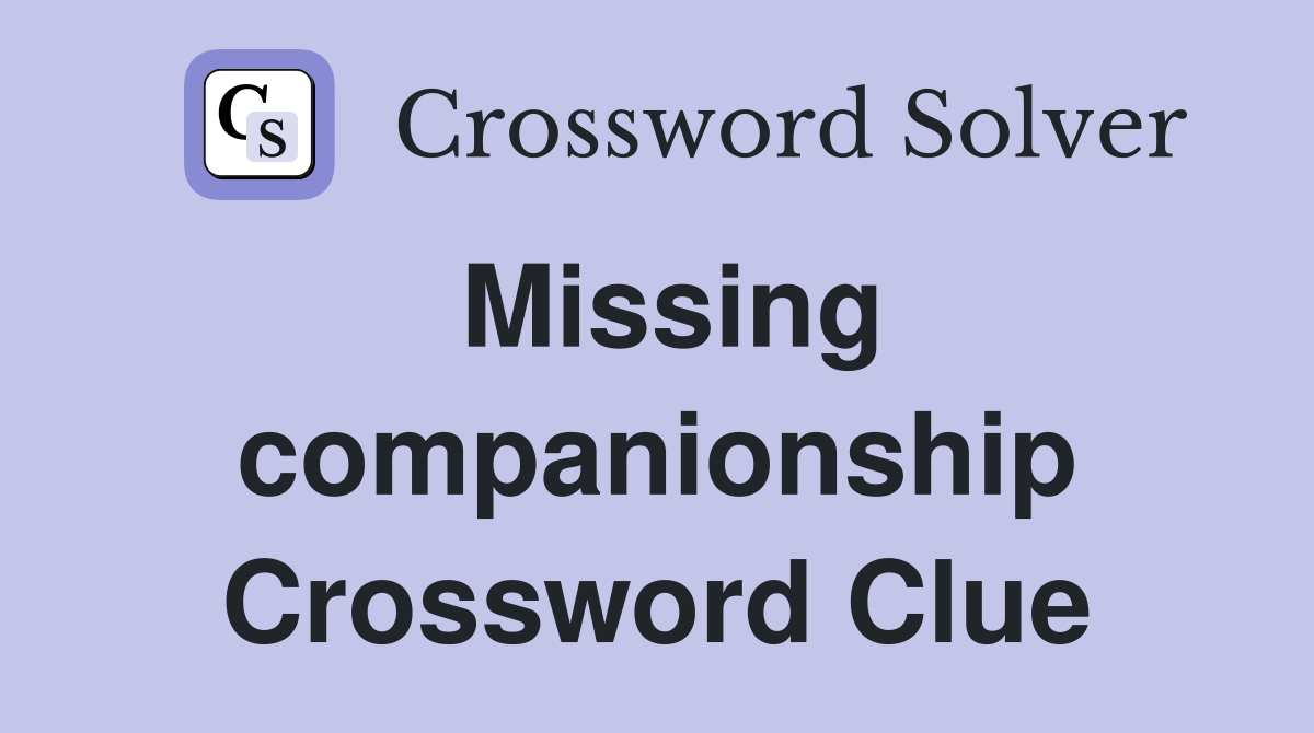 Missing companionship Crossword Clue