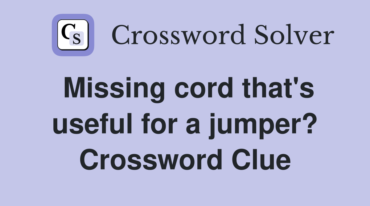 Missing cord that's useful for a jumper? Crossword Clue