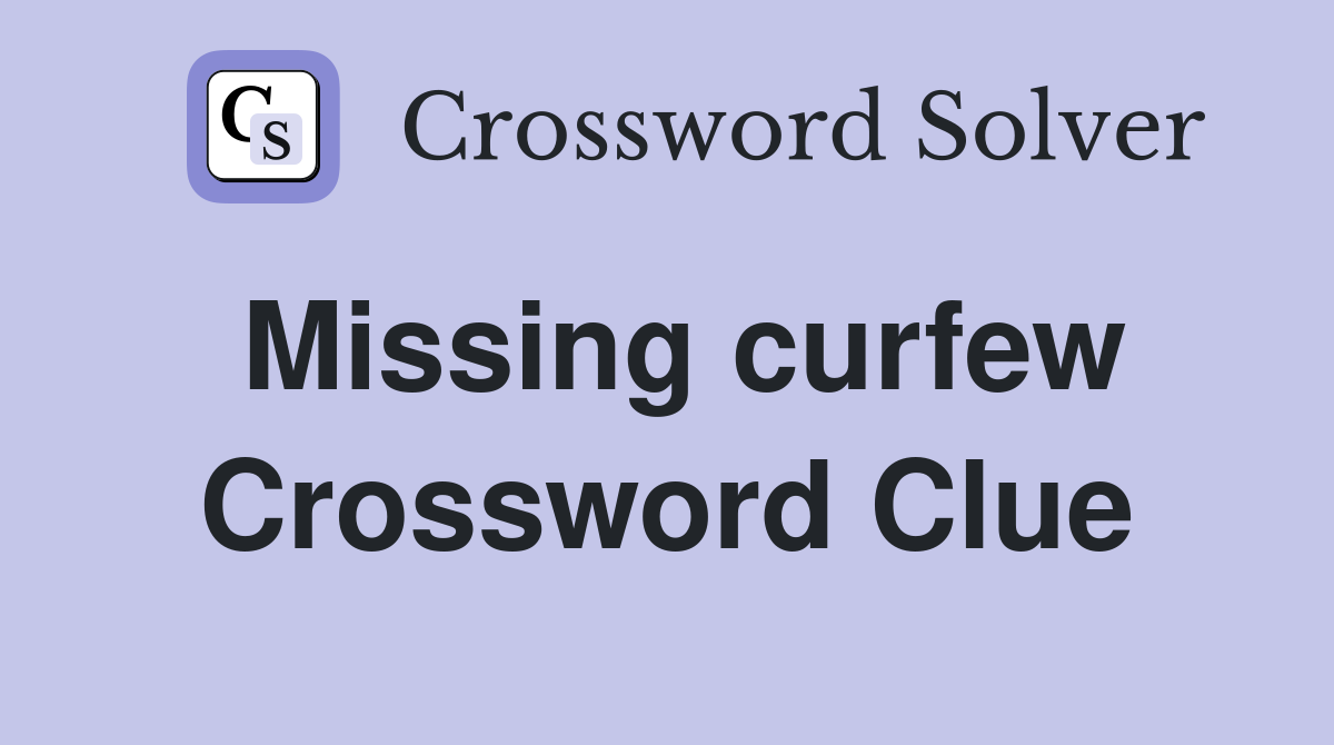 Missing curfew Crossword Clue