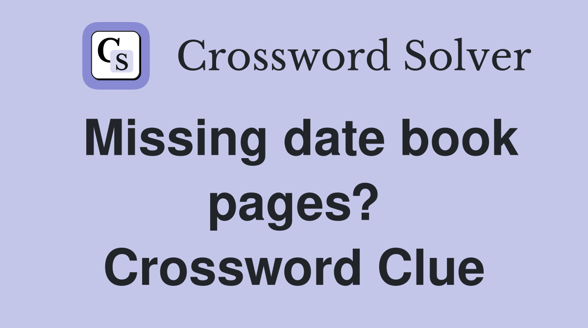 Missing date book pages? Crossword Clue
