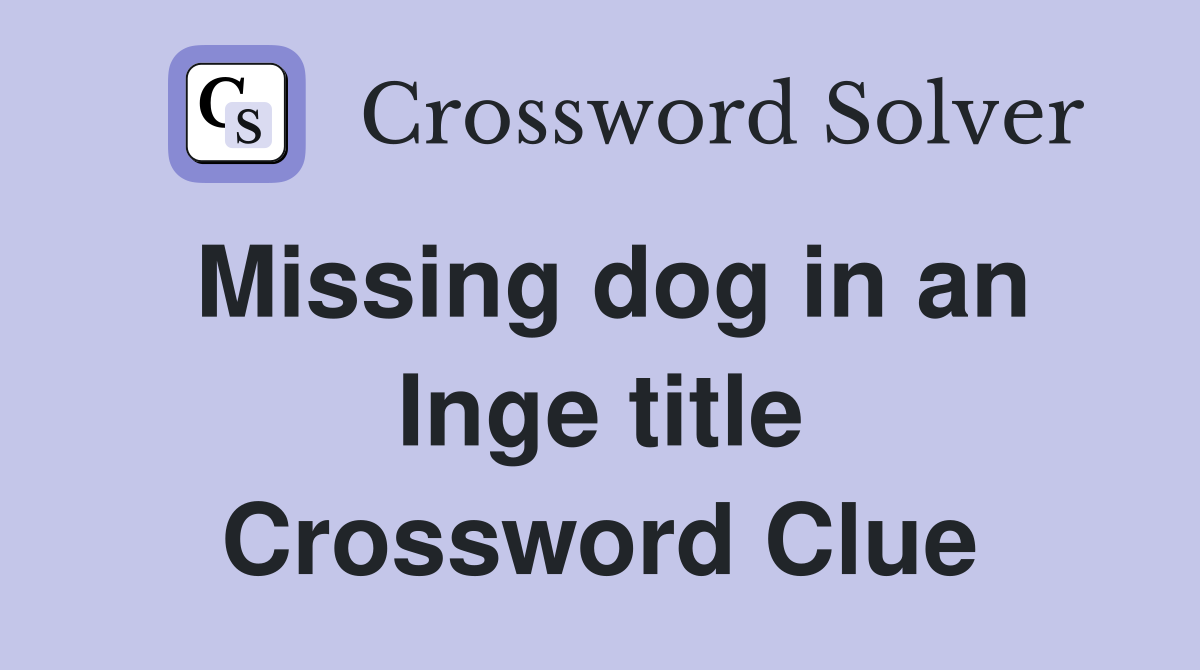 Missing dog in an Inge title Crossword Clue