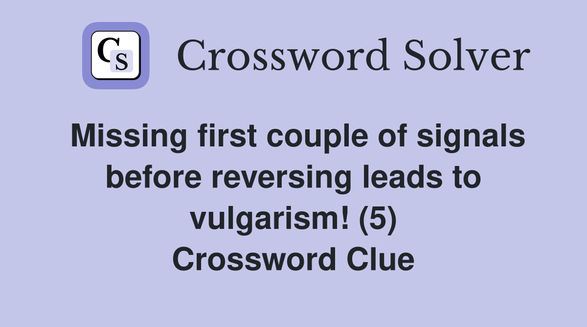 Missing first couple of signals before reversing leads to vulgarism! (5) Crossword Clue