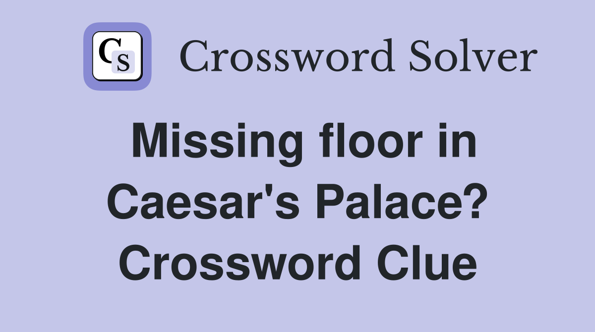 Missing floor in Caesar's Palace? Crossword Clue