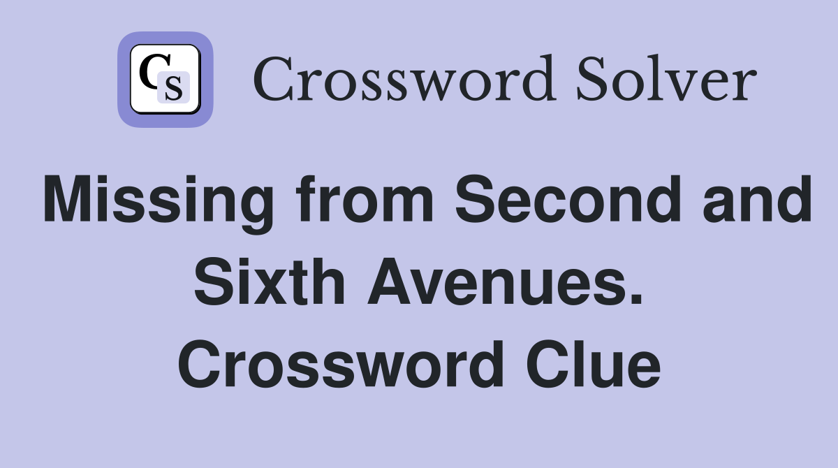 Missing from Second and Sixth Avenues. Crossword Clue