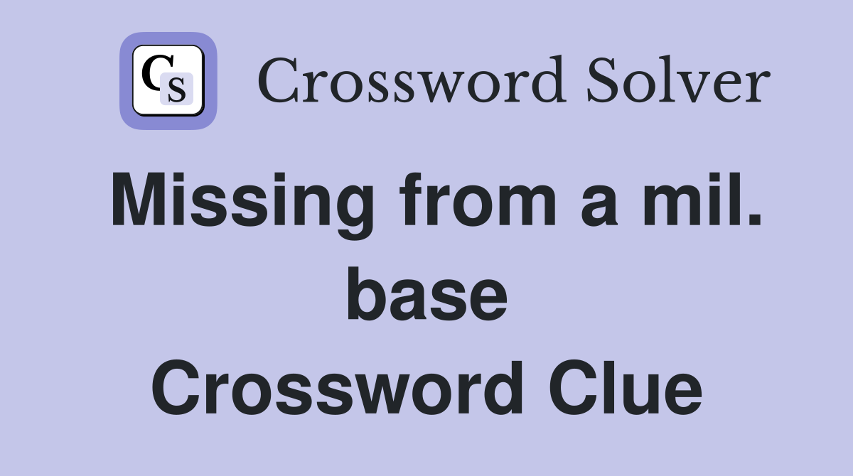 Missing from a mil. base Crossword Clue