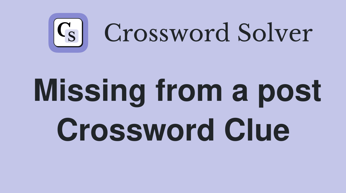 Missing from a post Crossword Clue