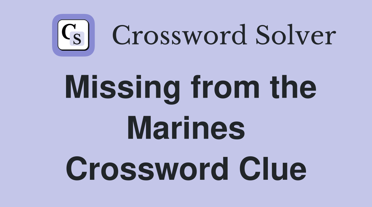 Missing from the Marines Crossword Clue
