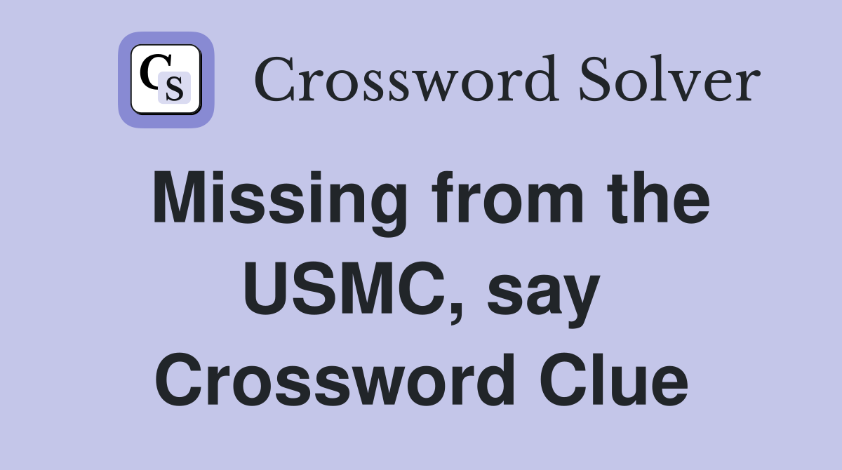 Missing from the USMC, say Crossword Clue