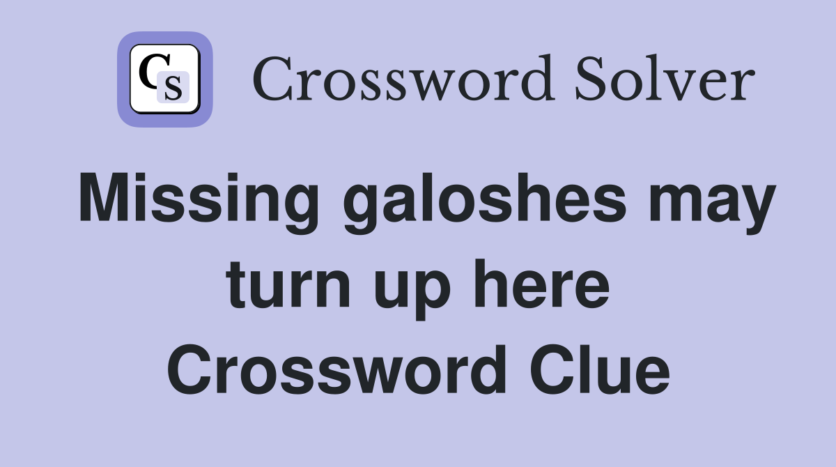 Missing galoshes may turn up here Crossword Clue