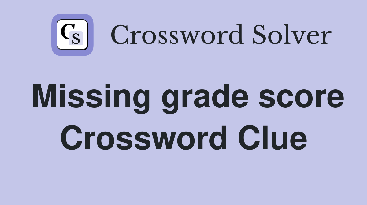 Missing grade score Crossword Clue