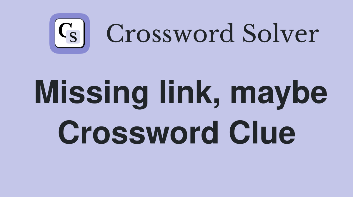 Missing link, maybe Crossword Clue