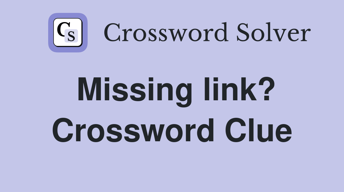 Missing link? Crossword Clue