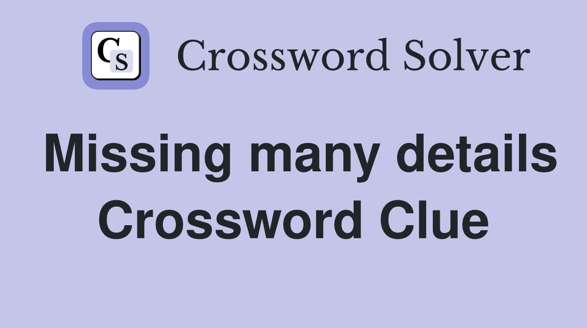 Missing many details Crossword Clue