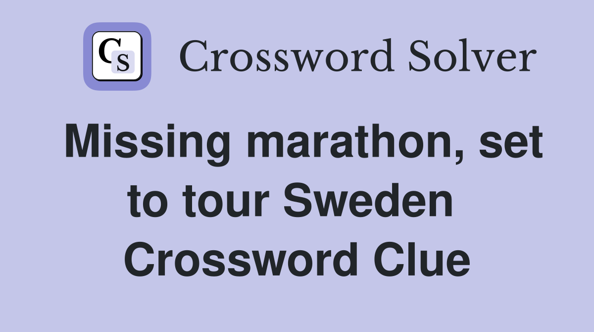 Missing marathon, set to tour Sweden  Crossword Clue
