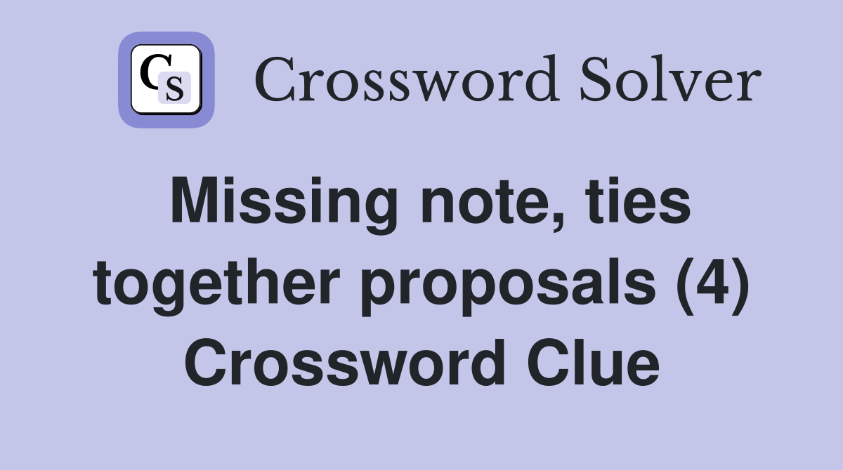 Missing note, ties together proposals (4) Crossword Clue