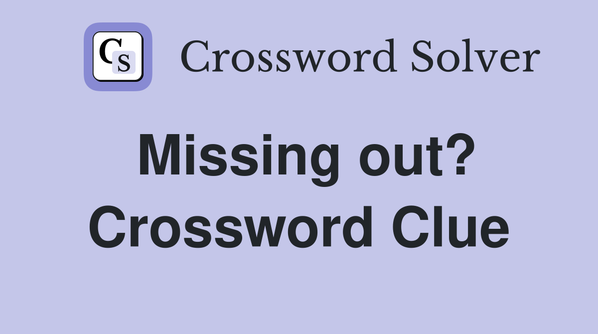 Missing out? Crossword Clue