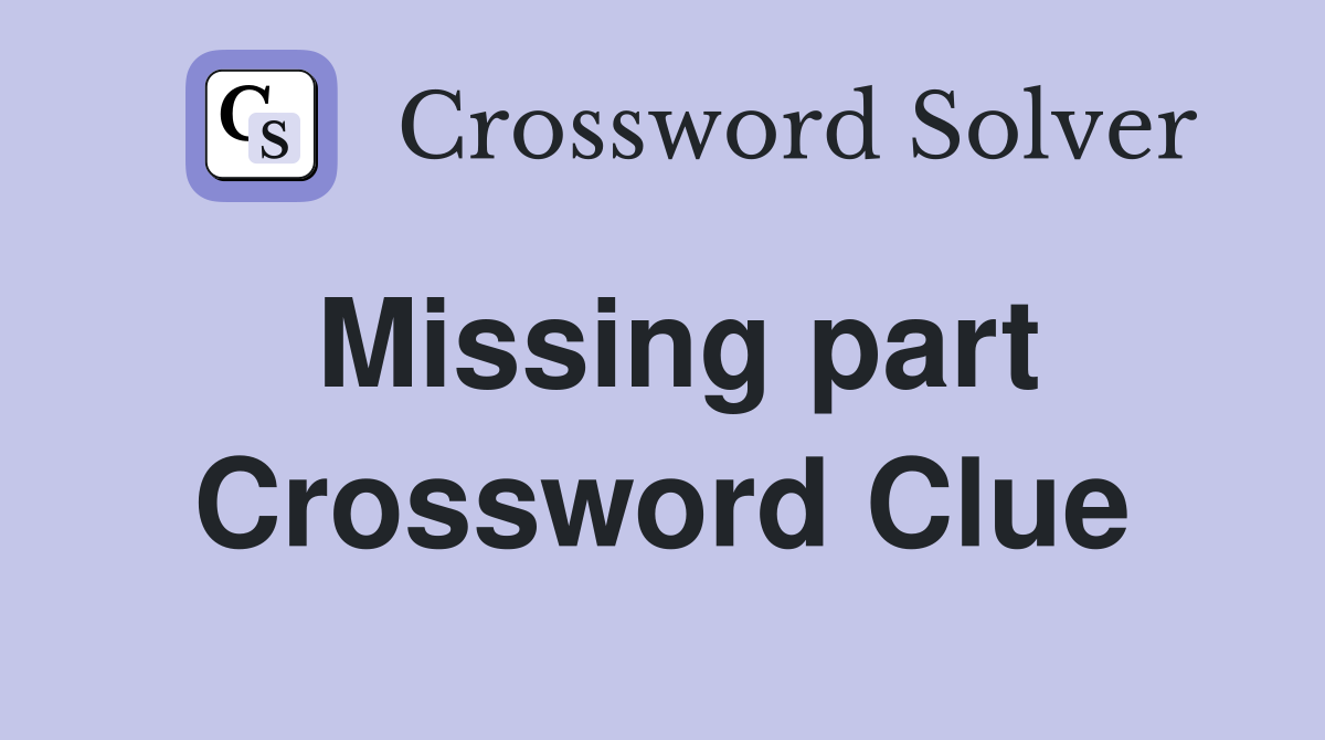 Missing part Crossword Clue