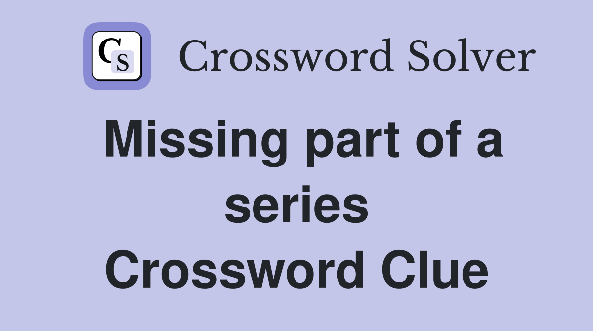 Missing part of a series Crossword Clue