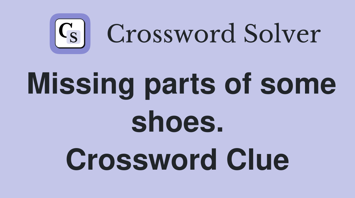 Missing parts of some shoes. Crossword Clue