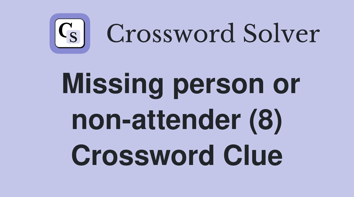 Missing person or non-attender (8) Crossword Clue