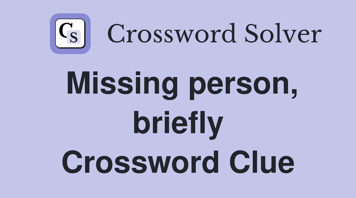 Missing person, briefly Crossword Clue