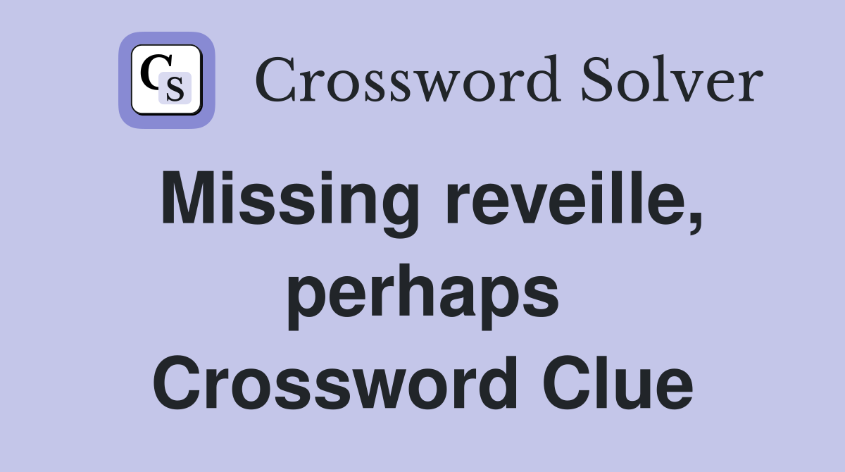 Missing reveille, perhaps Crossword Clue