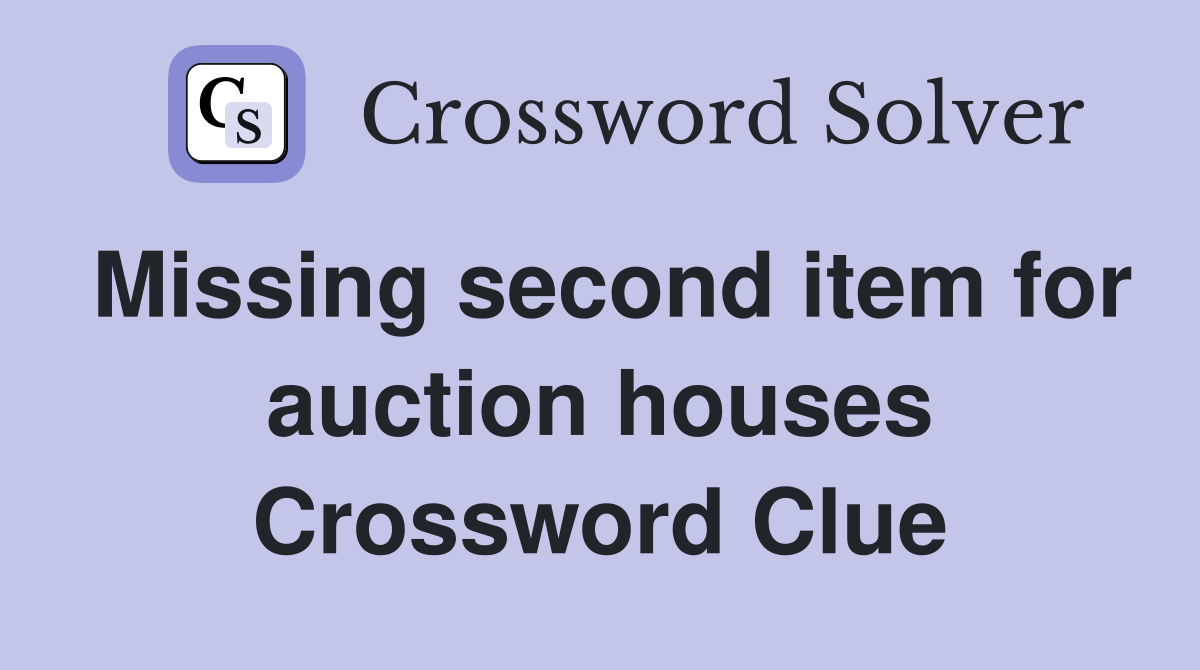 Missing second item for auction houses Crossword Clue