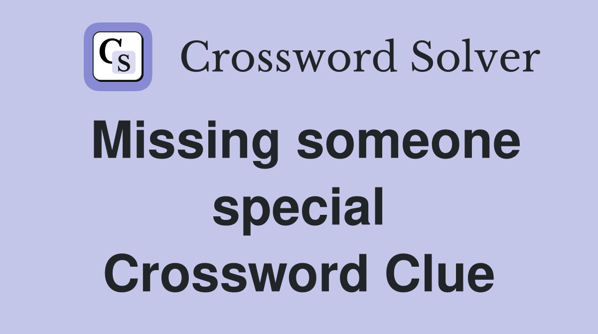 Missing someone special Crossword Clue