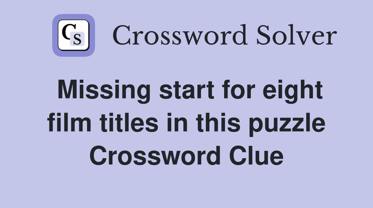 Missing start for eight film titles in this puzzle Crossword Clue