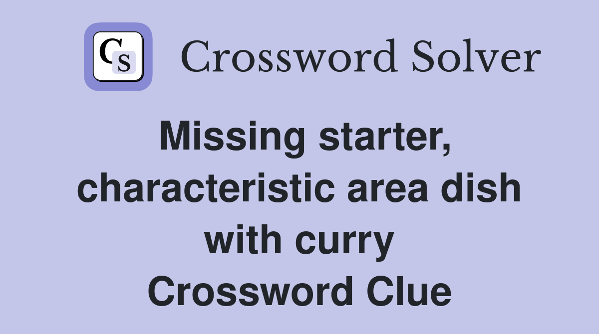Missing starter, characteristic area dish with curry Crossword Clue