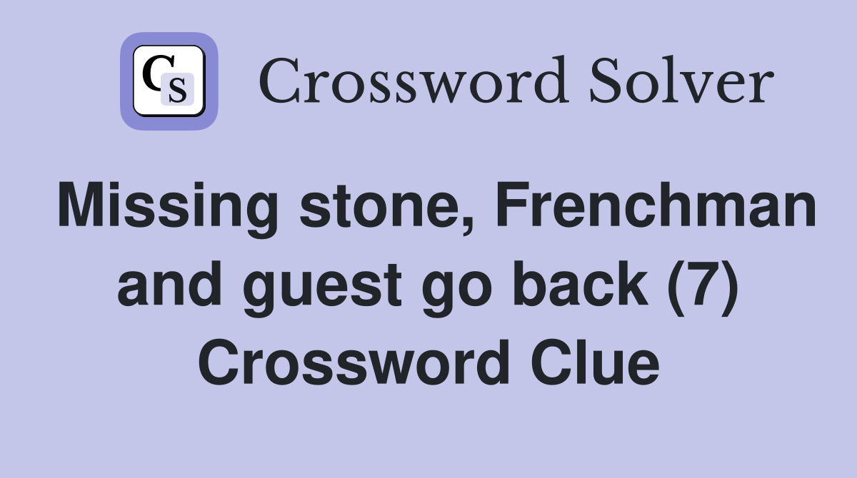 Missing stone, Frenchman and guest go back (7) Crossword Clue
