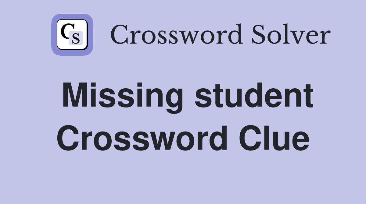 Missing student Crossword Clue