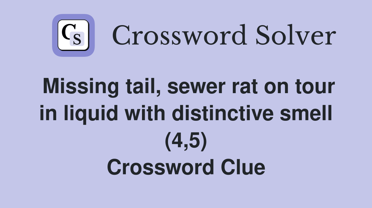 Missing tail, sewer rat on tour in liquid with distinctive smell (4,5) Crossword Clue