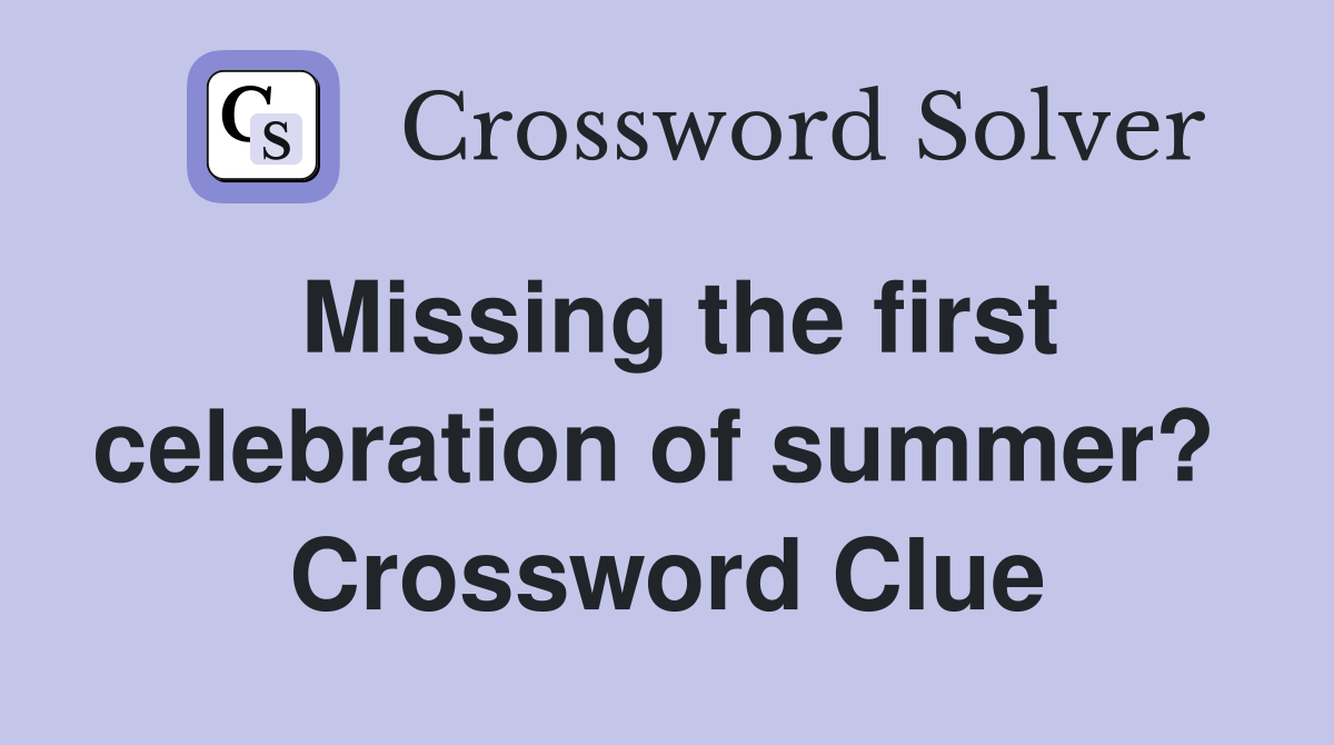 Missing the first celebration of summer?  Crossword Clue