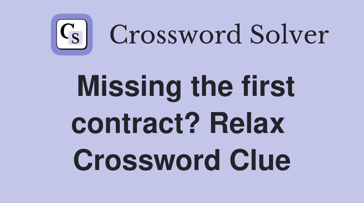 Missing the first contract? Relax  Crossword Clue