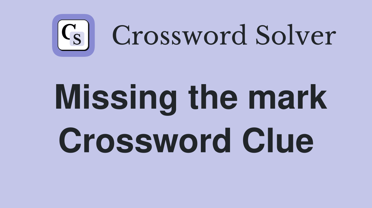 Missing the mark Crossword Clue