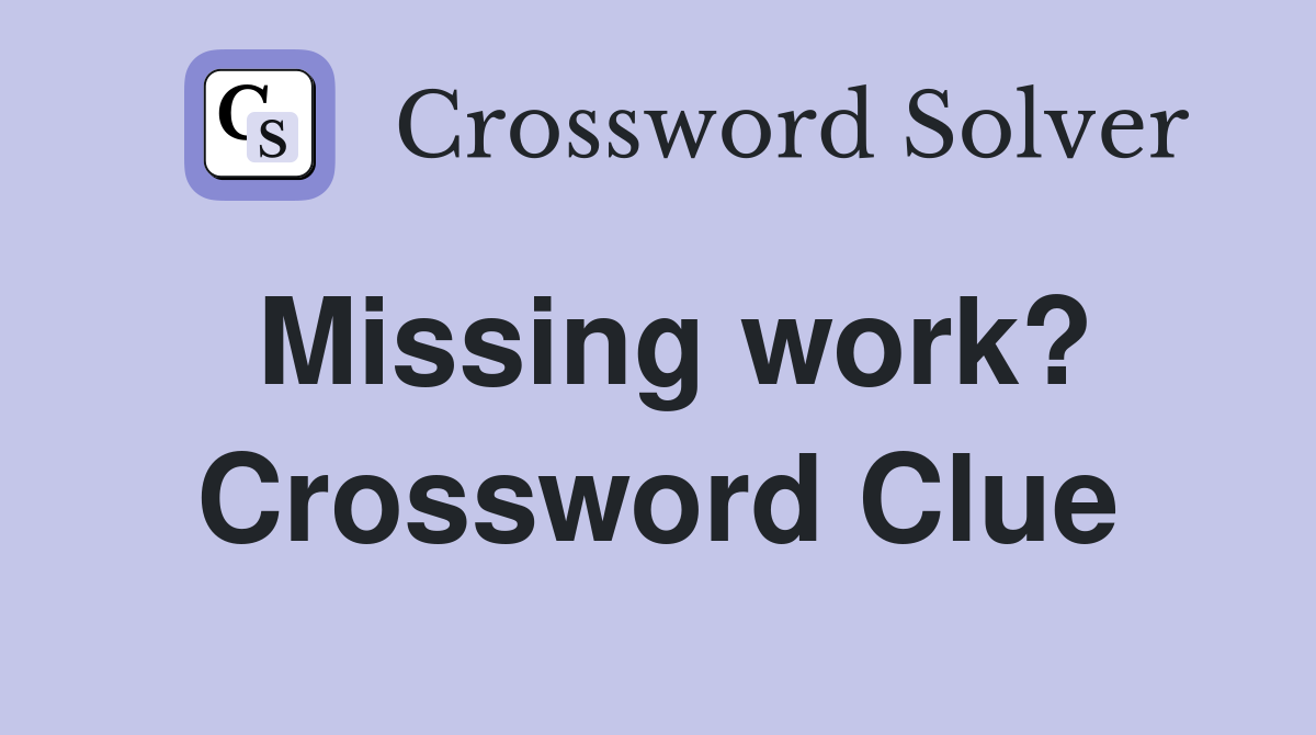 Missing work? Crossword Clue
