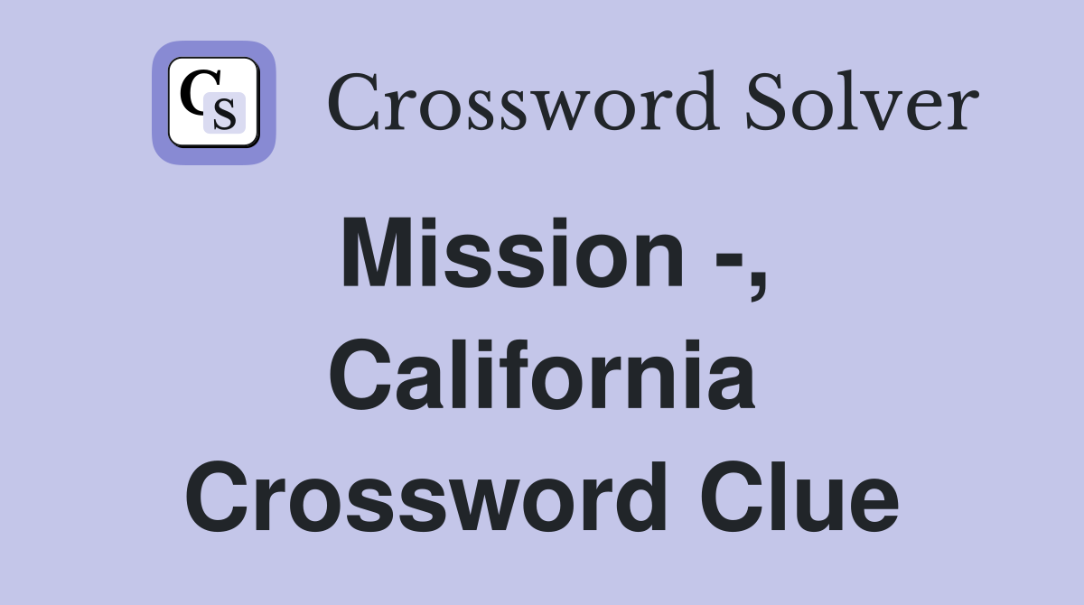 Mission -, California Crossword Clue