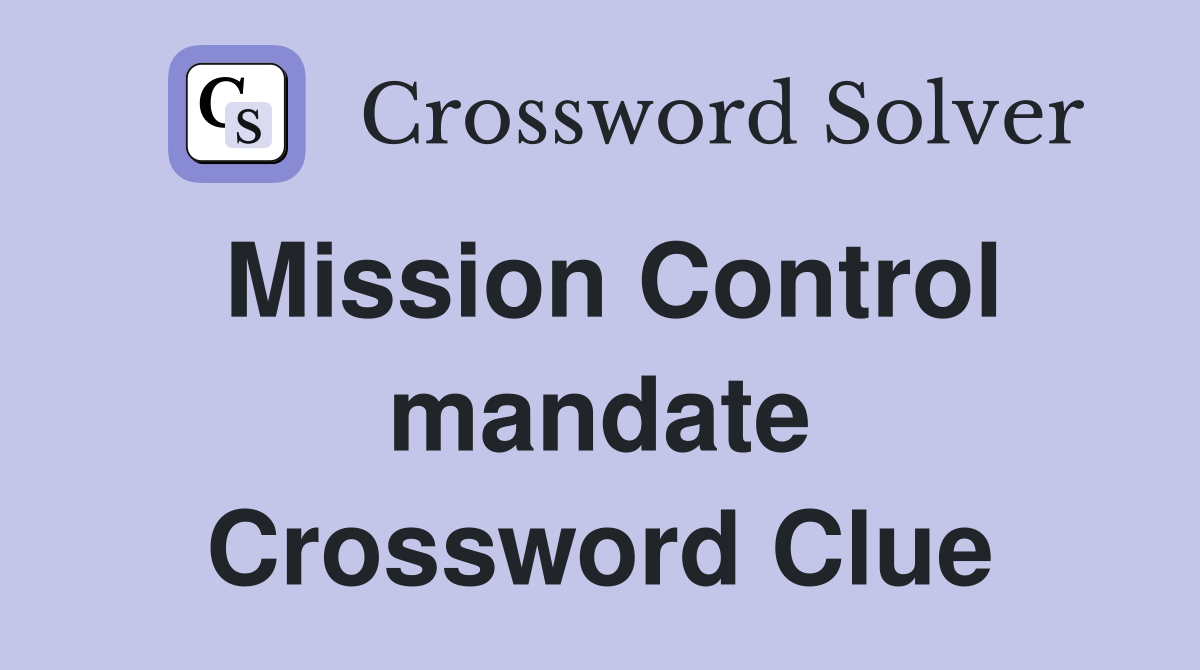 Mission Control mandate Crossword Clue