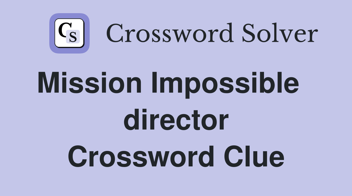 Mission Impossible    director Crossword Clue