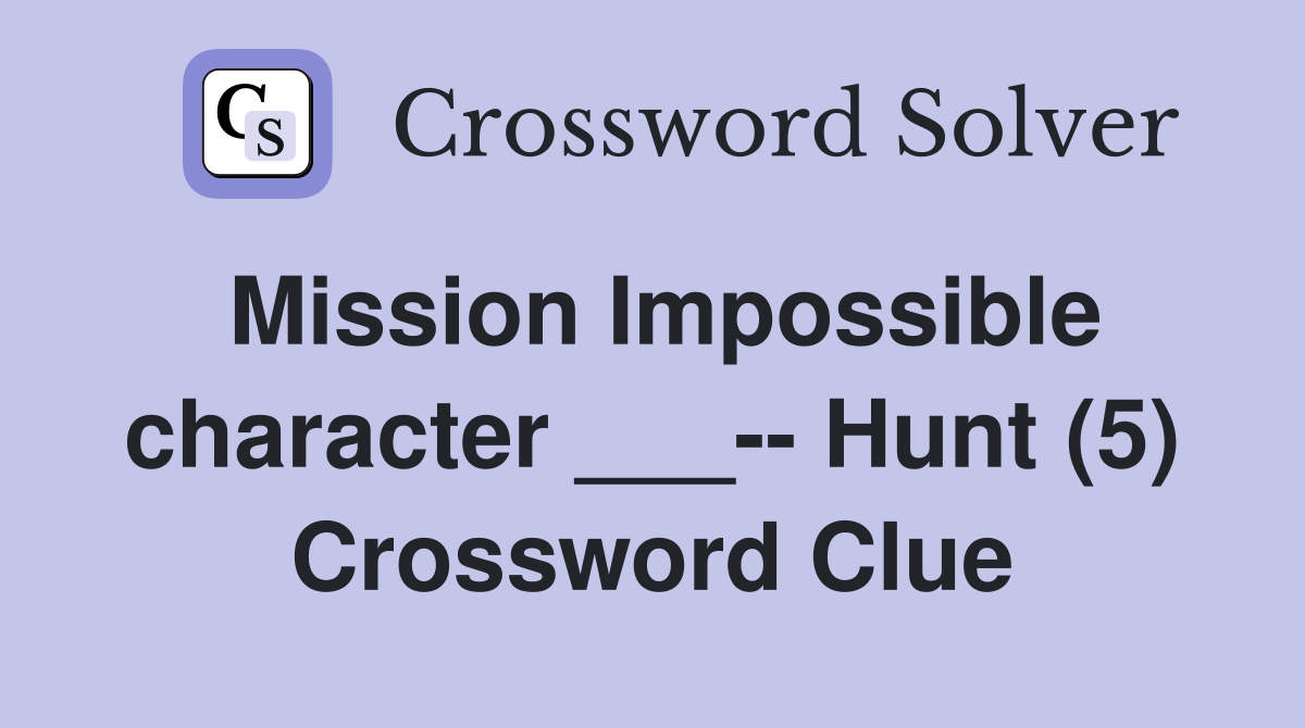 Mission Impossible character ___-- Hunt (5) Crossword Clue