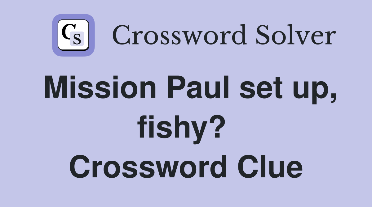 Mission Paul set up, fishy?  Crossword Clue