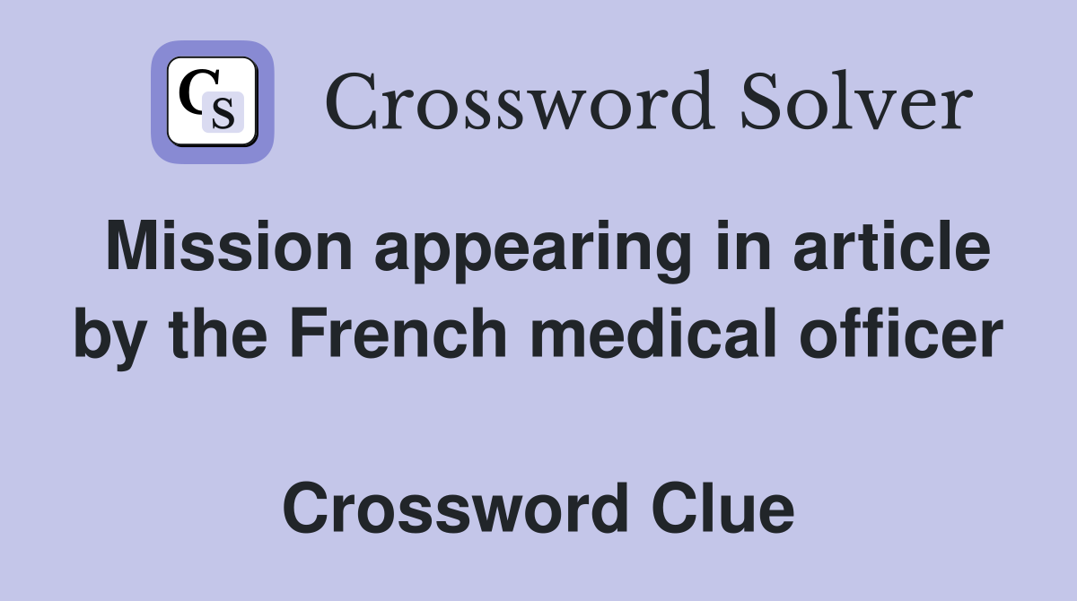 Mission appearing in article by the French medical officer  Crossword Clue